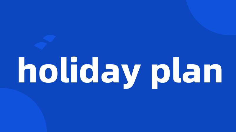 holiday plan