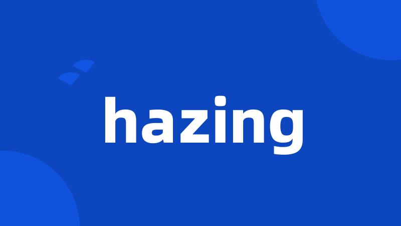 hazing