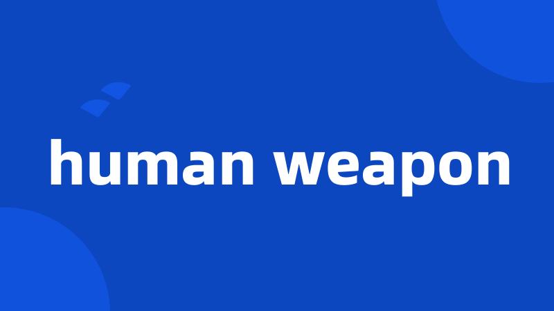 human weapon