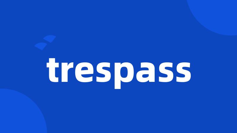 trespass