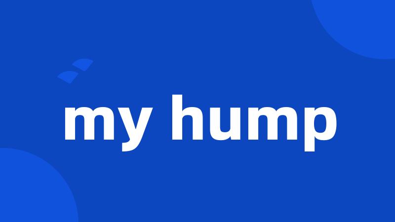 my hump