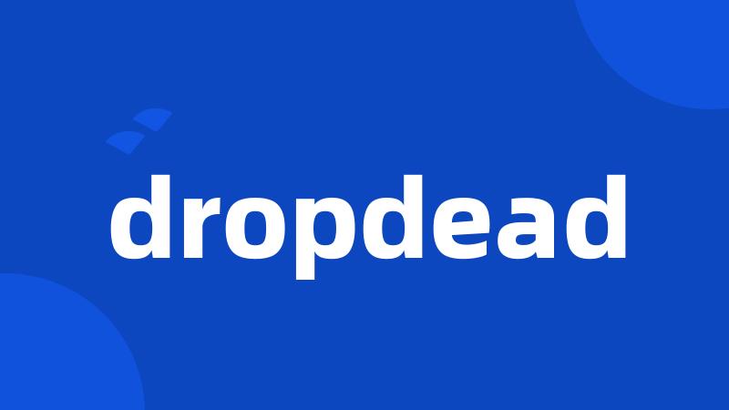 dropdead