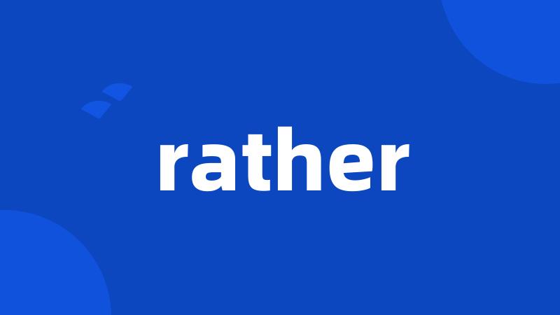 rather