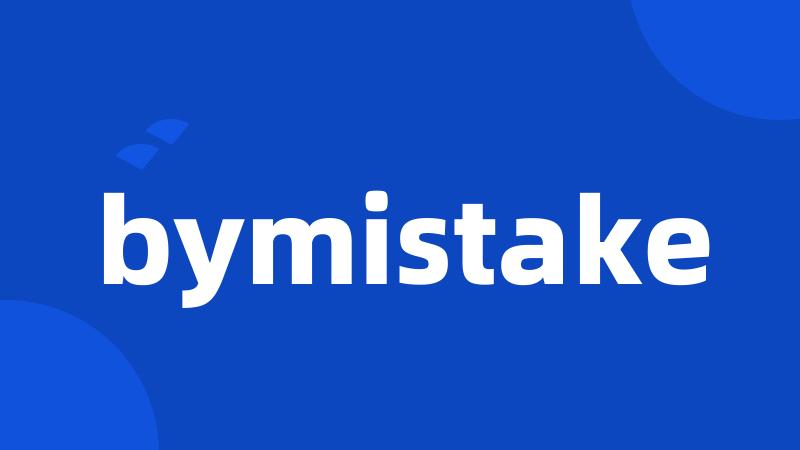 bymistake