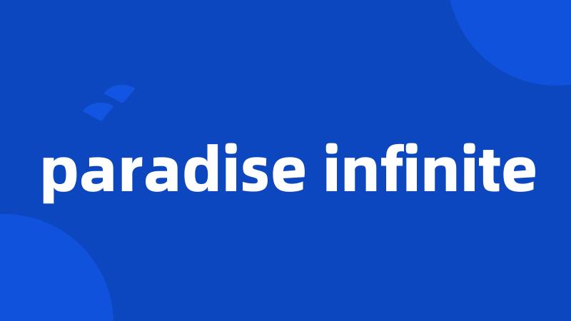 paradise infinite