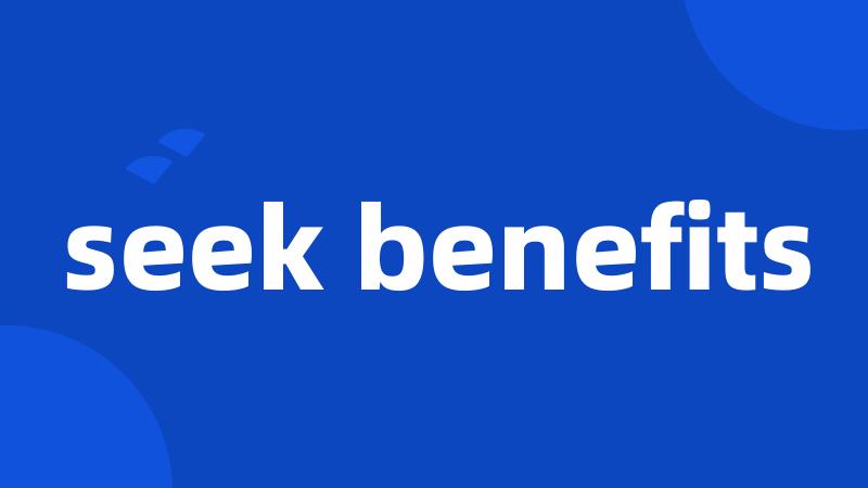 seek benefits