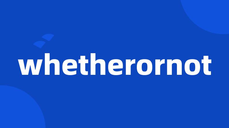 whetherornot