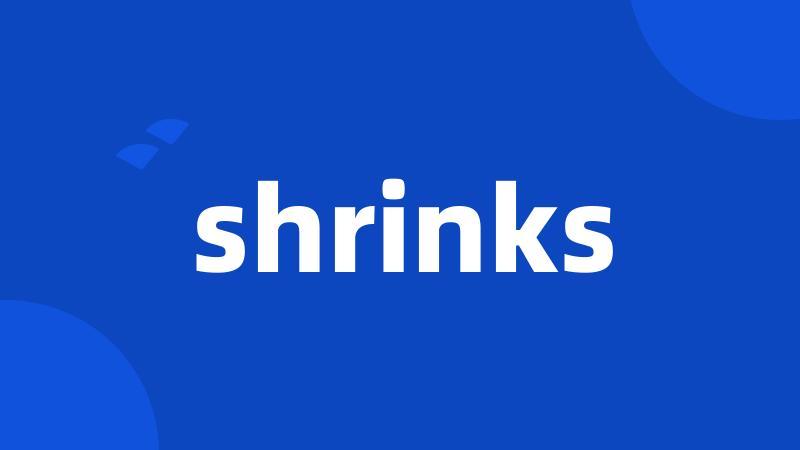 shrinks