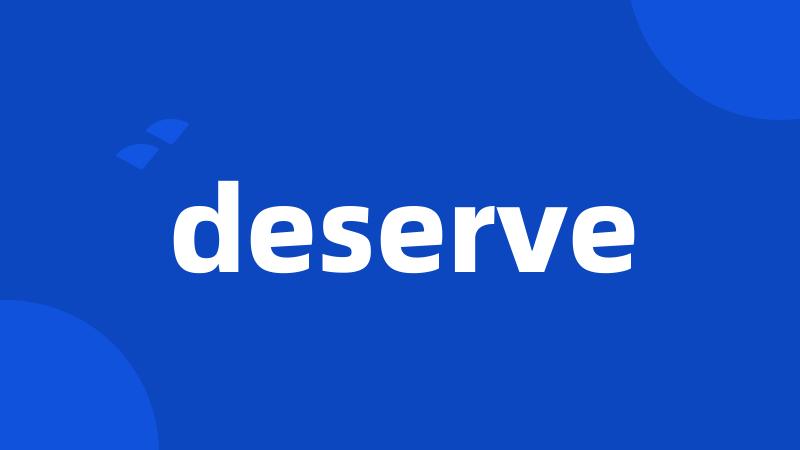 deserve