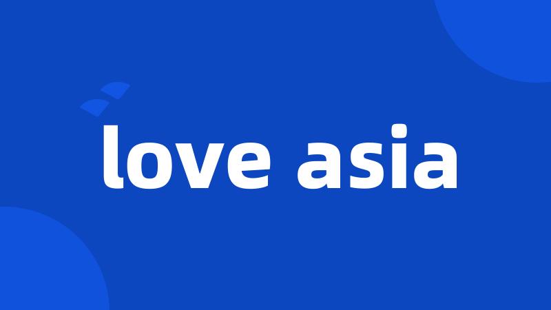 love asia