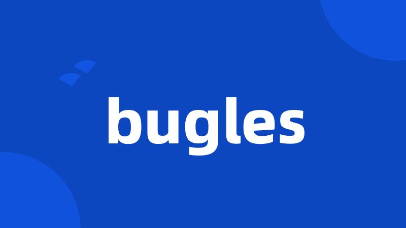 bugles