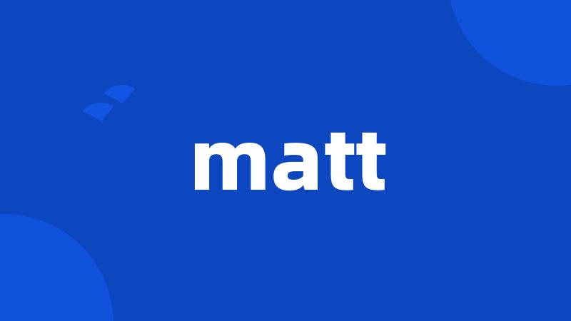 matt