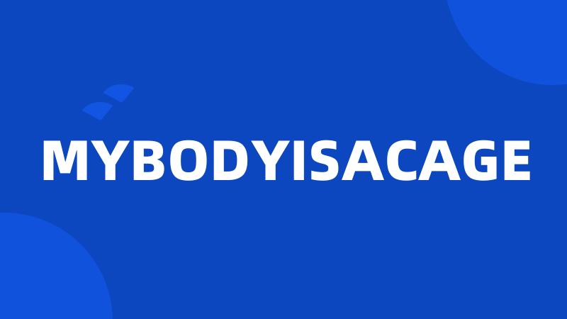 MYBODYISACAGE