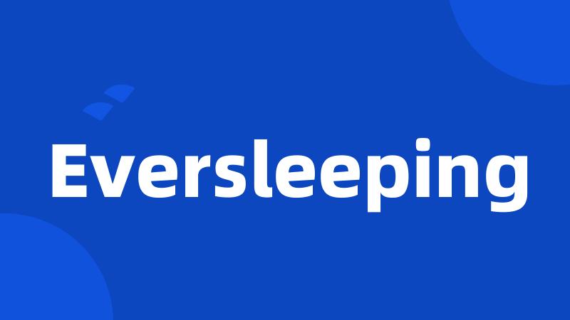 Eversleeping