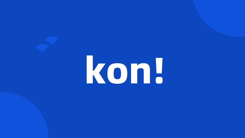 kon!