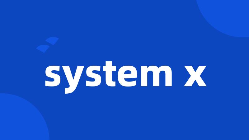 system x