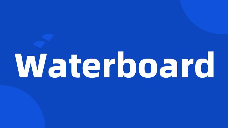 Waterboard