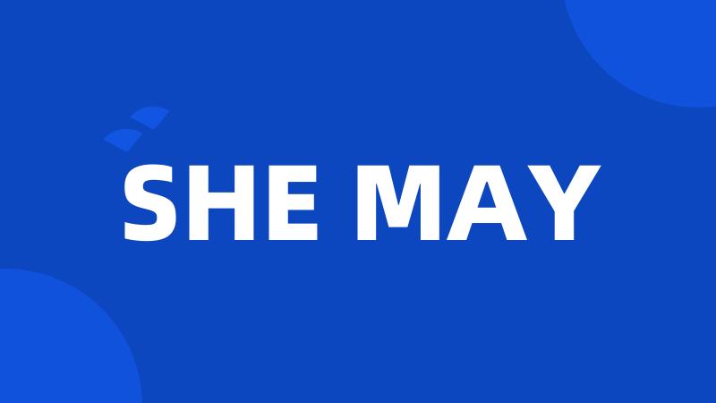 SHE MAY