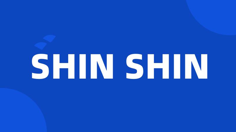 SHIN SHIN