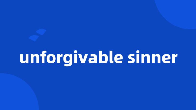 unforgivable sinner