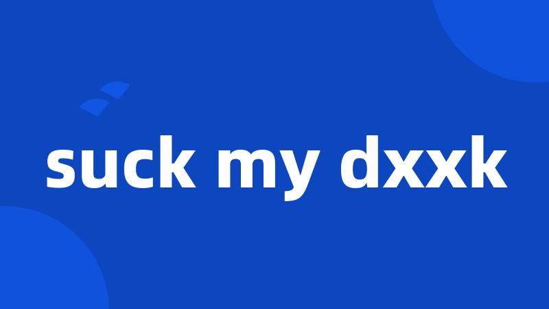 suck my dxxk