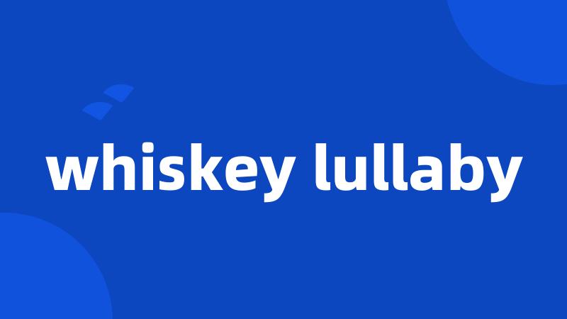 whiskey lullaby