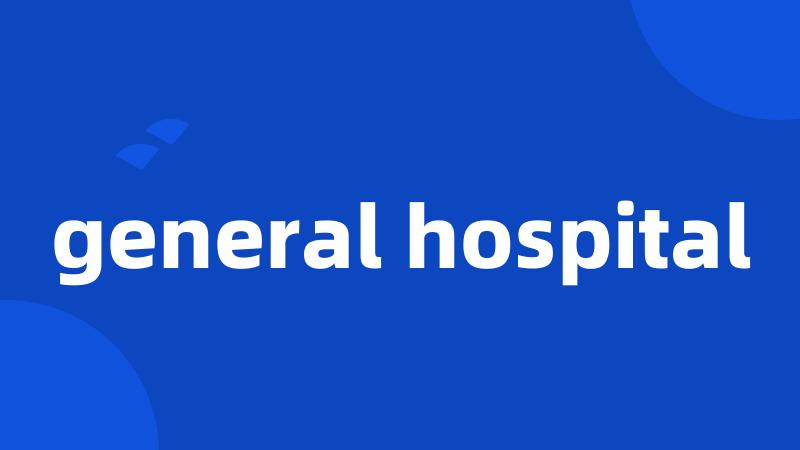 general hospital