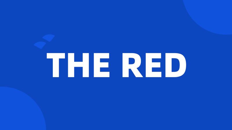 THE RED