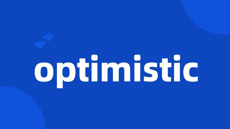 optimistic