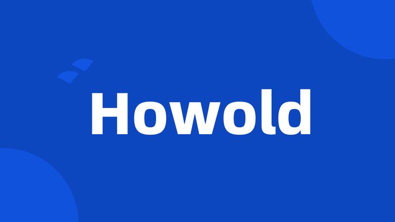 Howold