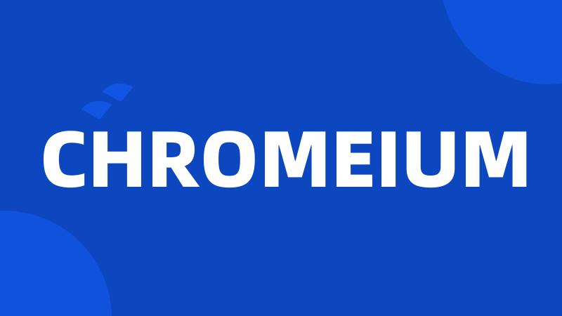 CHROMEIUM