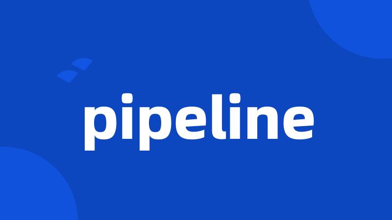 pipeline