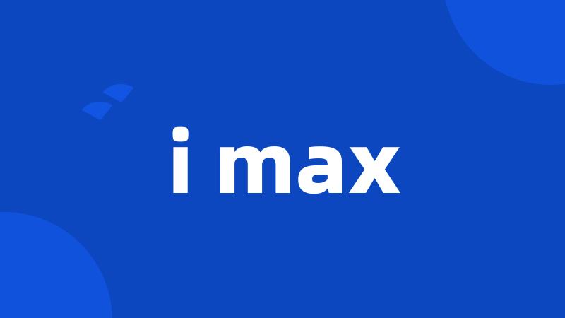 i max