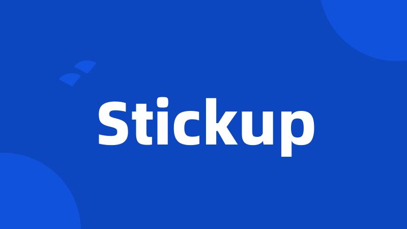 Stickup