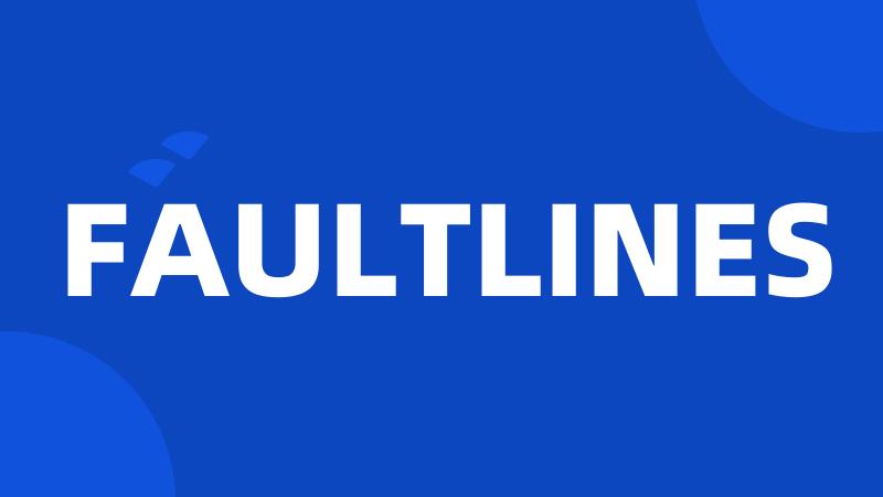 FAULTLINES