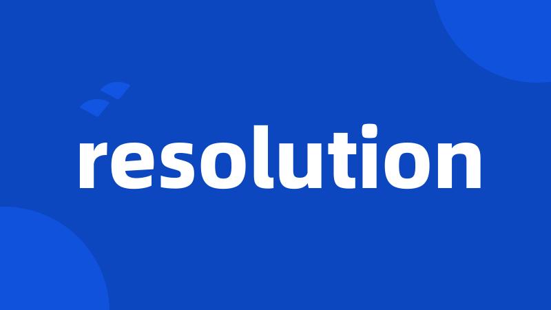 resolution