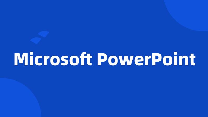 Microsoft PowerPoint