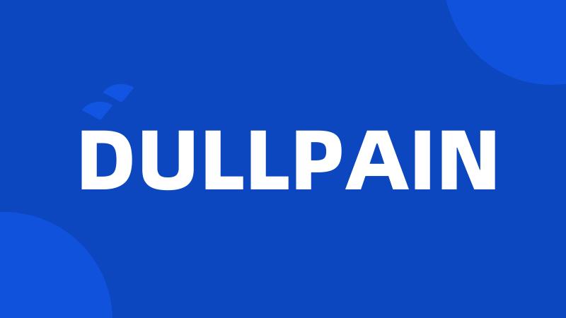 DULLPAIN