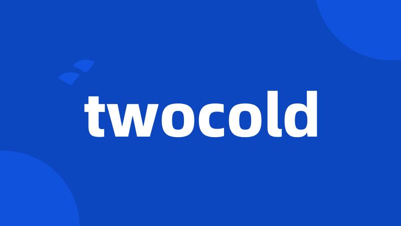 twocold