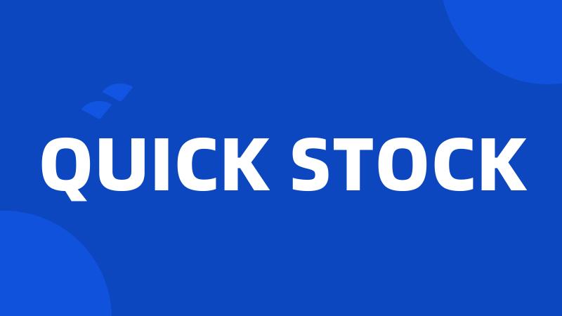 QUICK STOCK