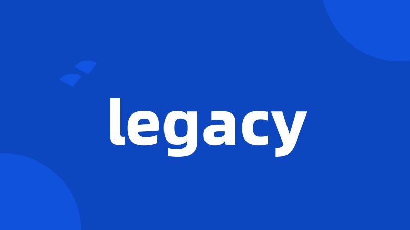 legacy