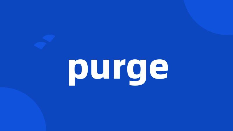 purge