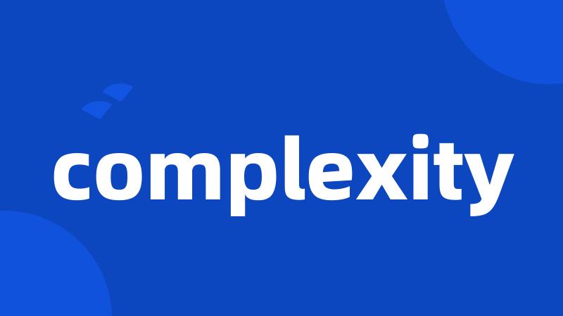 complexity