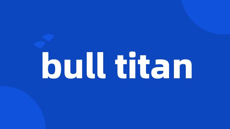 bull titan