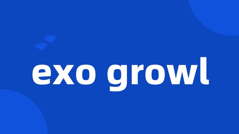 exo growl