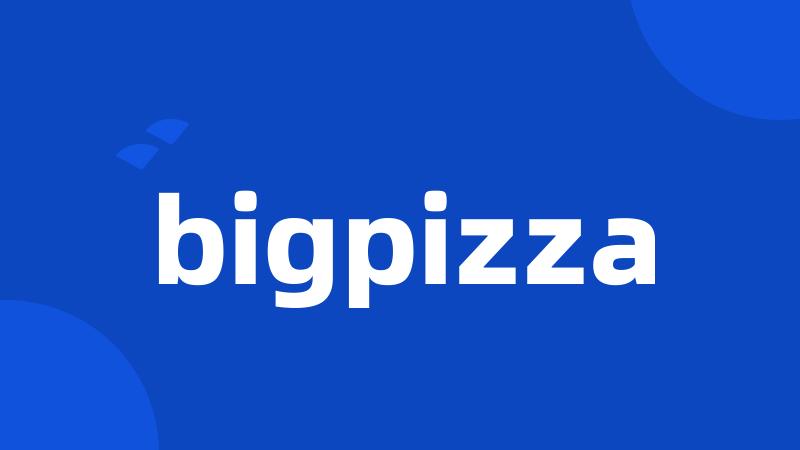 bigpizza