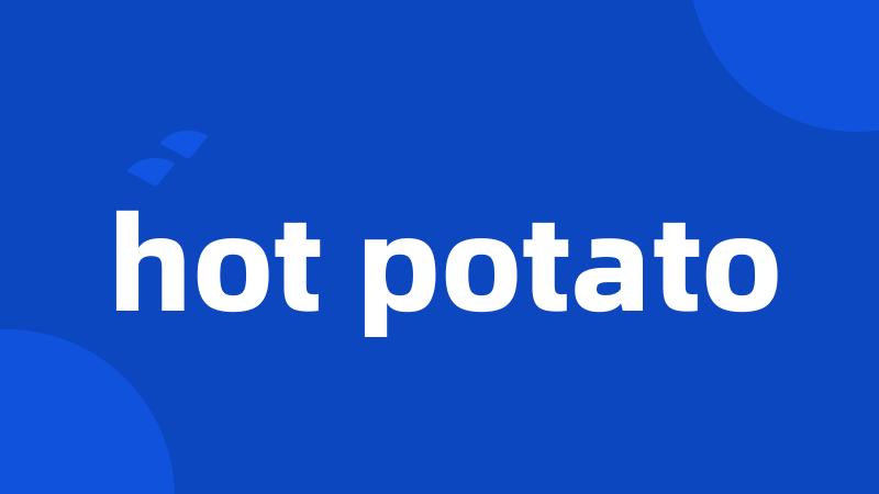 hot potato