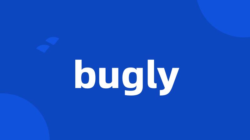 bugly