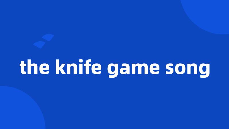 the knife game song