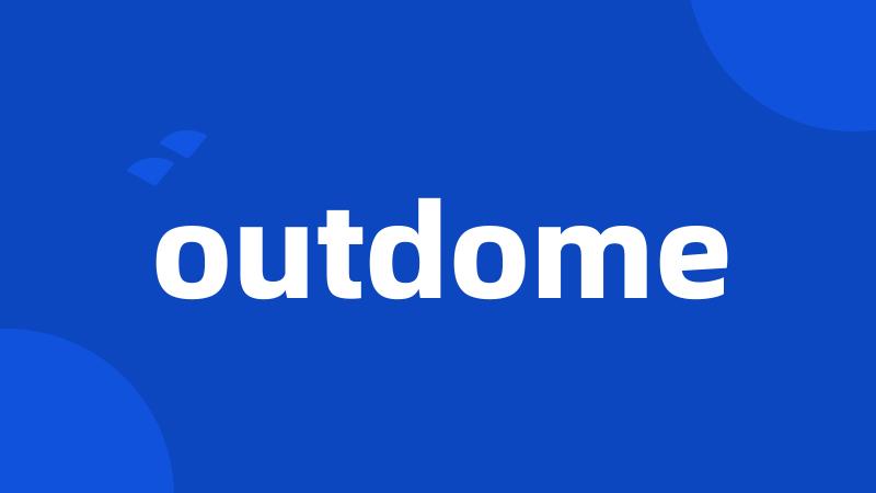 outdome